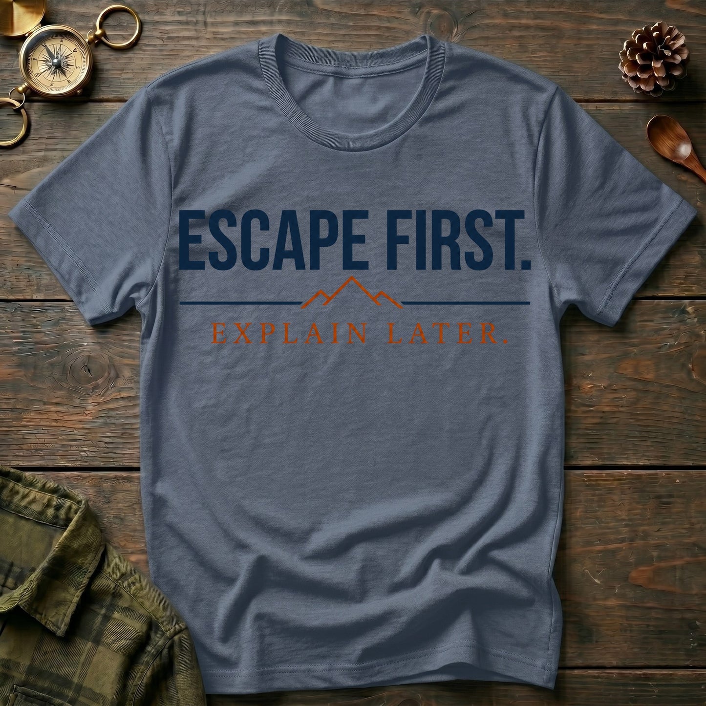 Escape First. Explain Later. T‑Shirt