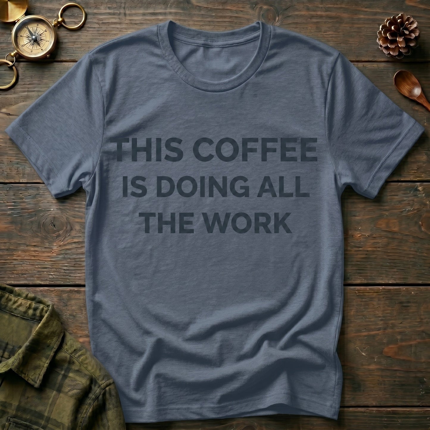 This Coffee Is Doing All The Work T‑Shirt