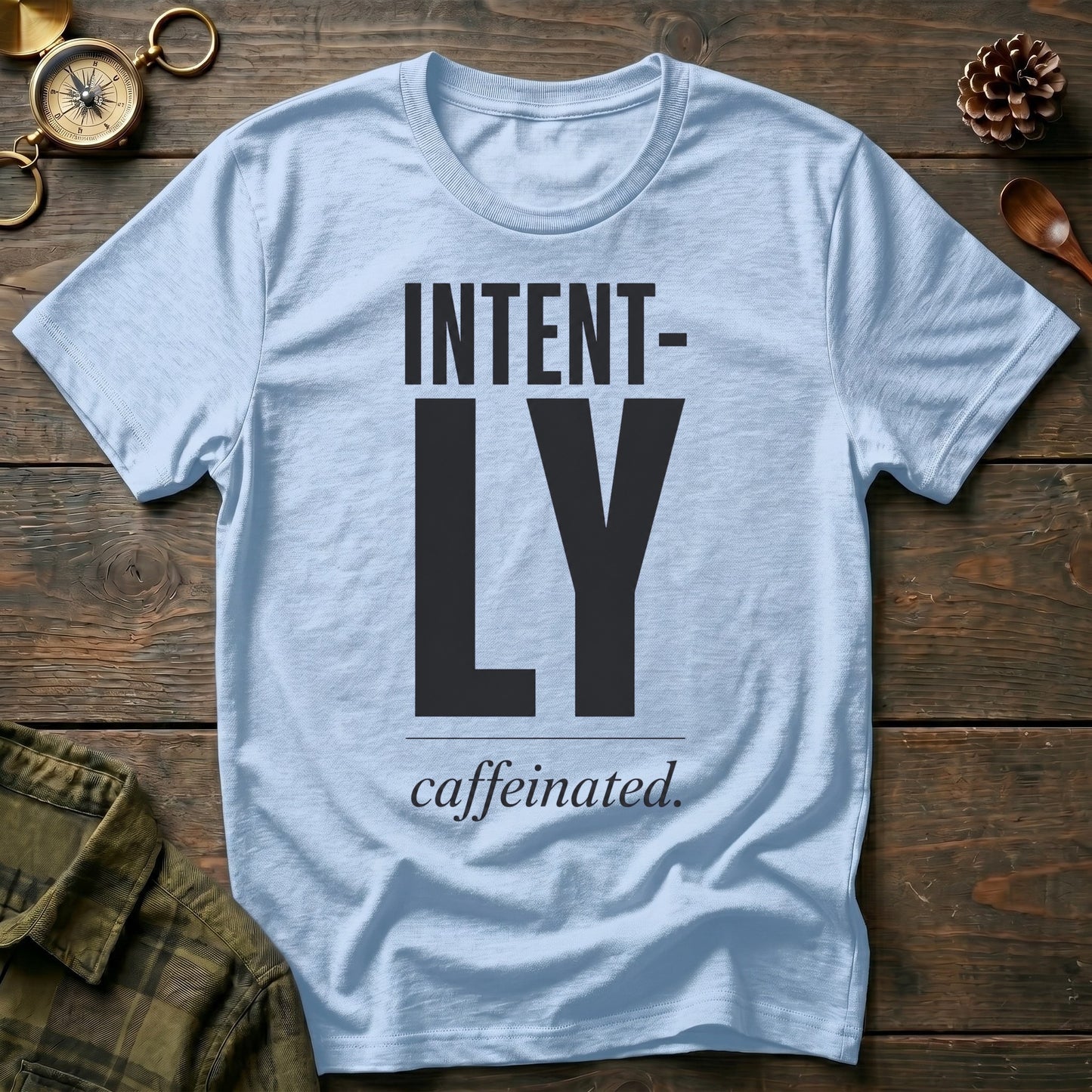 Intent-ly Caffeinated T-Shirt