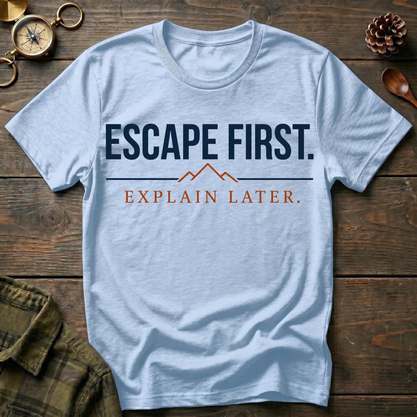 Escape First. Explain Later. T‑Shirt