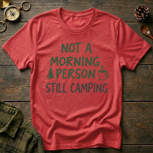 Not a Morning Person Still Camping T-Shirt