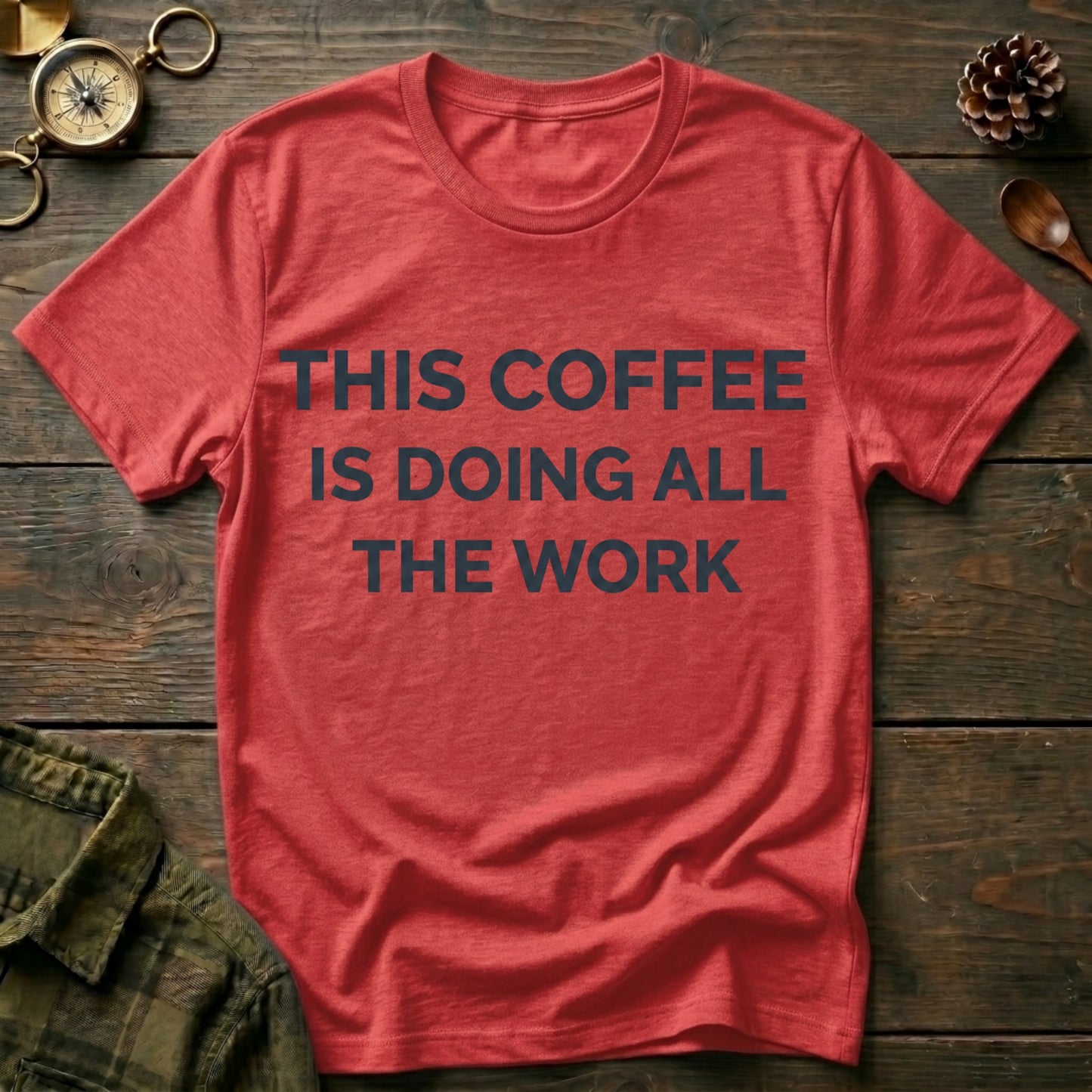 This Coffee Is Doing All The Work T‑Shirt
