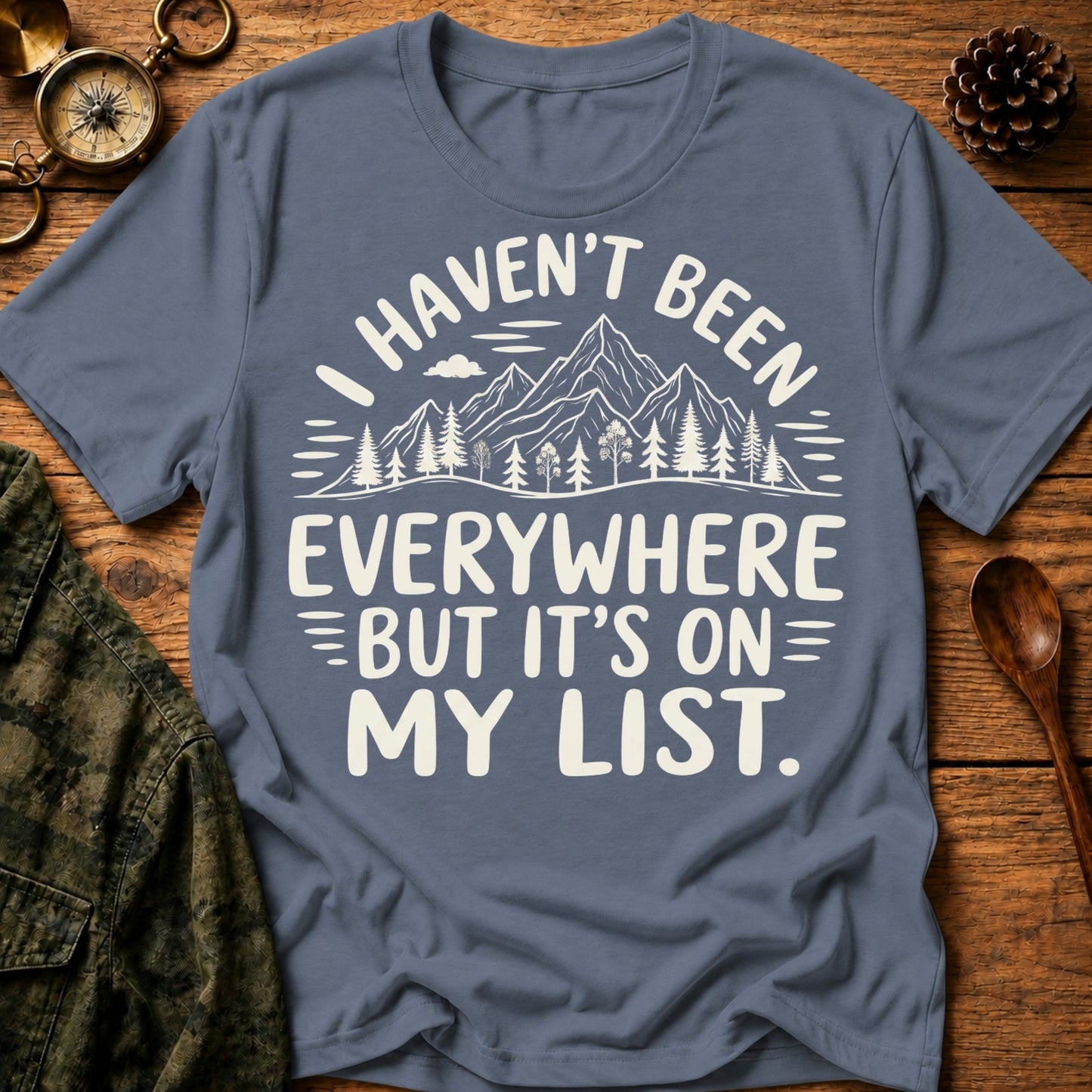 Haven’t Been Everywhere T-Shirt