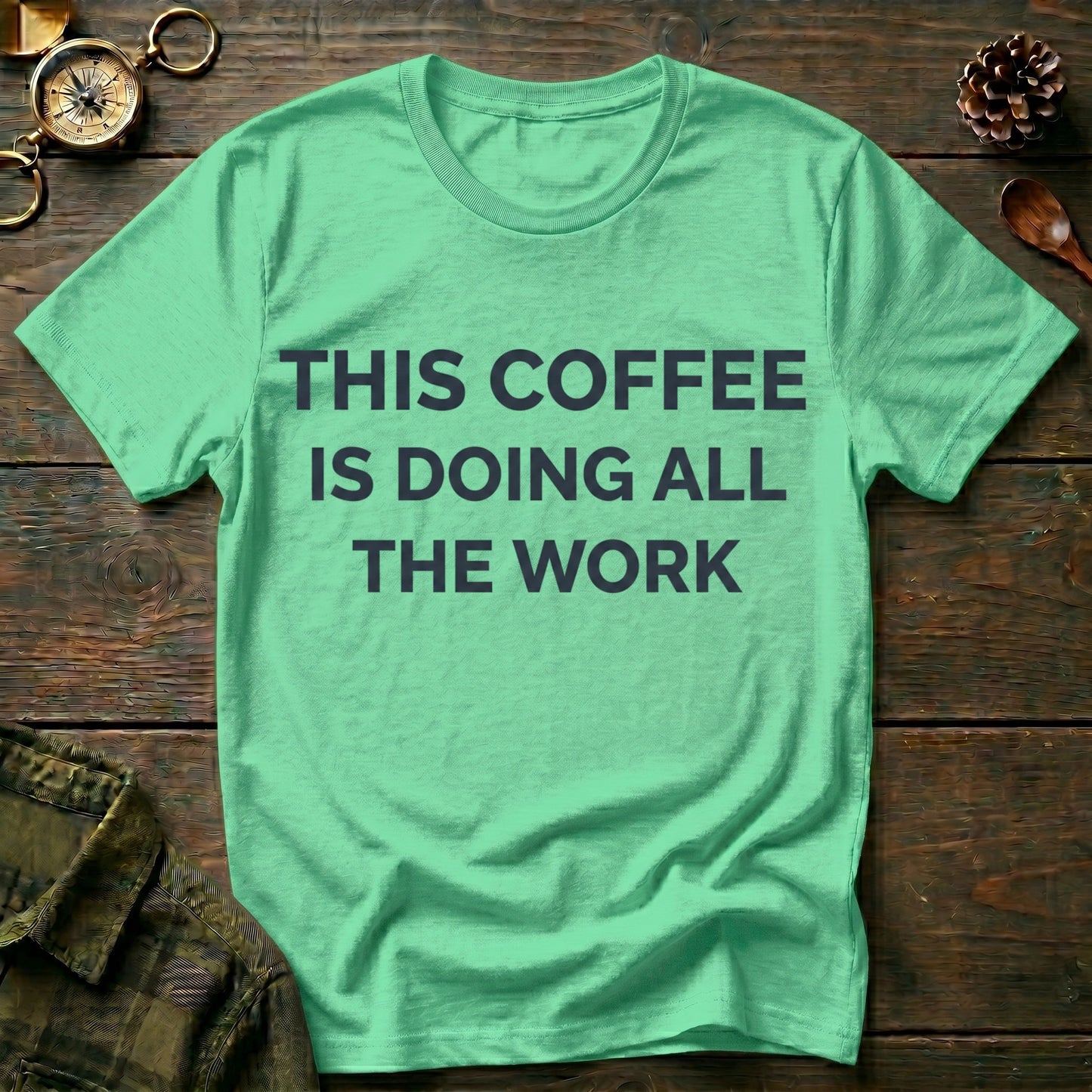 This Coffee Is Doing All The Work T‑Shirt