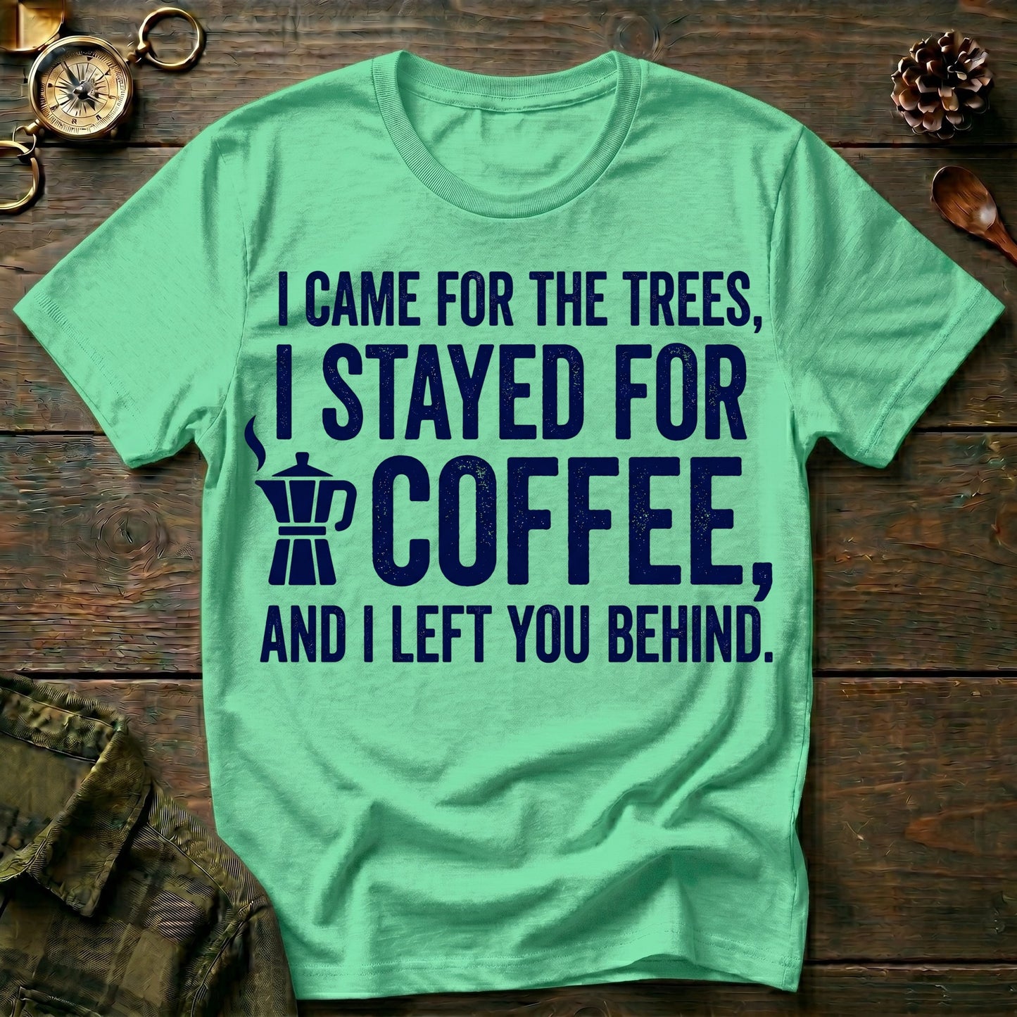I Stayed for Coffee  T-Shirt