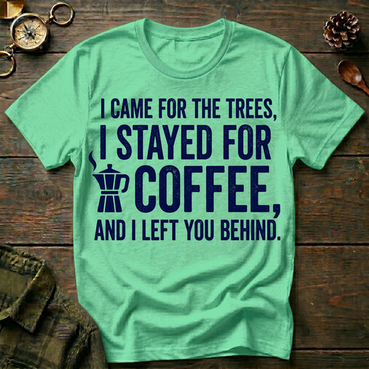 I Stayed for Coffee  T-Shirt