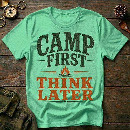 Camp First Think Later T-Shirt