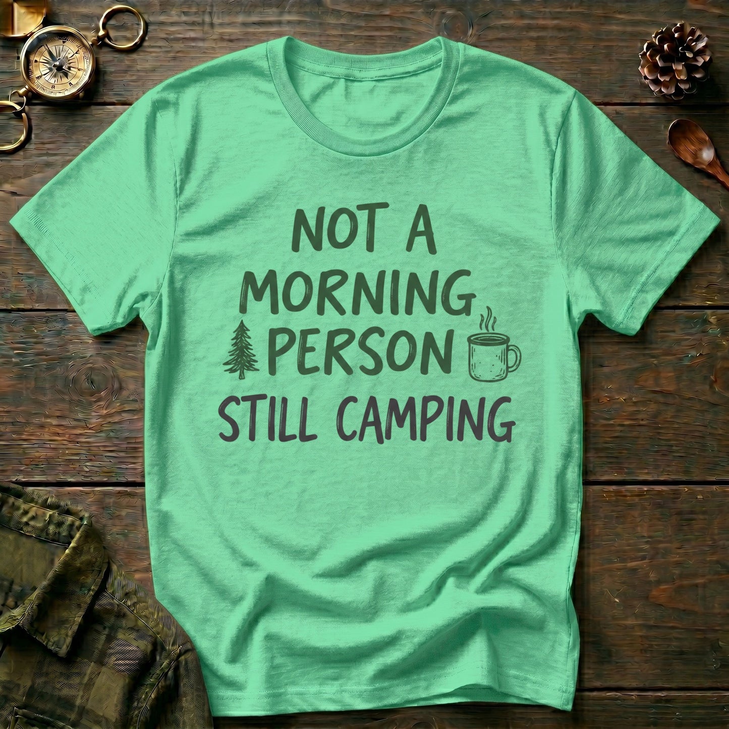 Not a Morning Person Still Camping T-Shirt