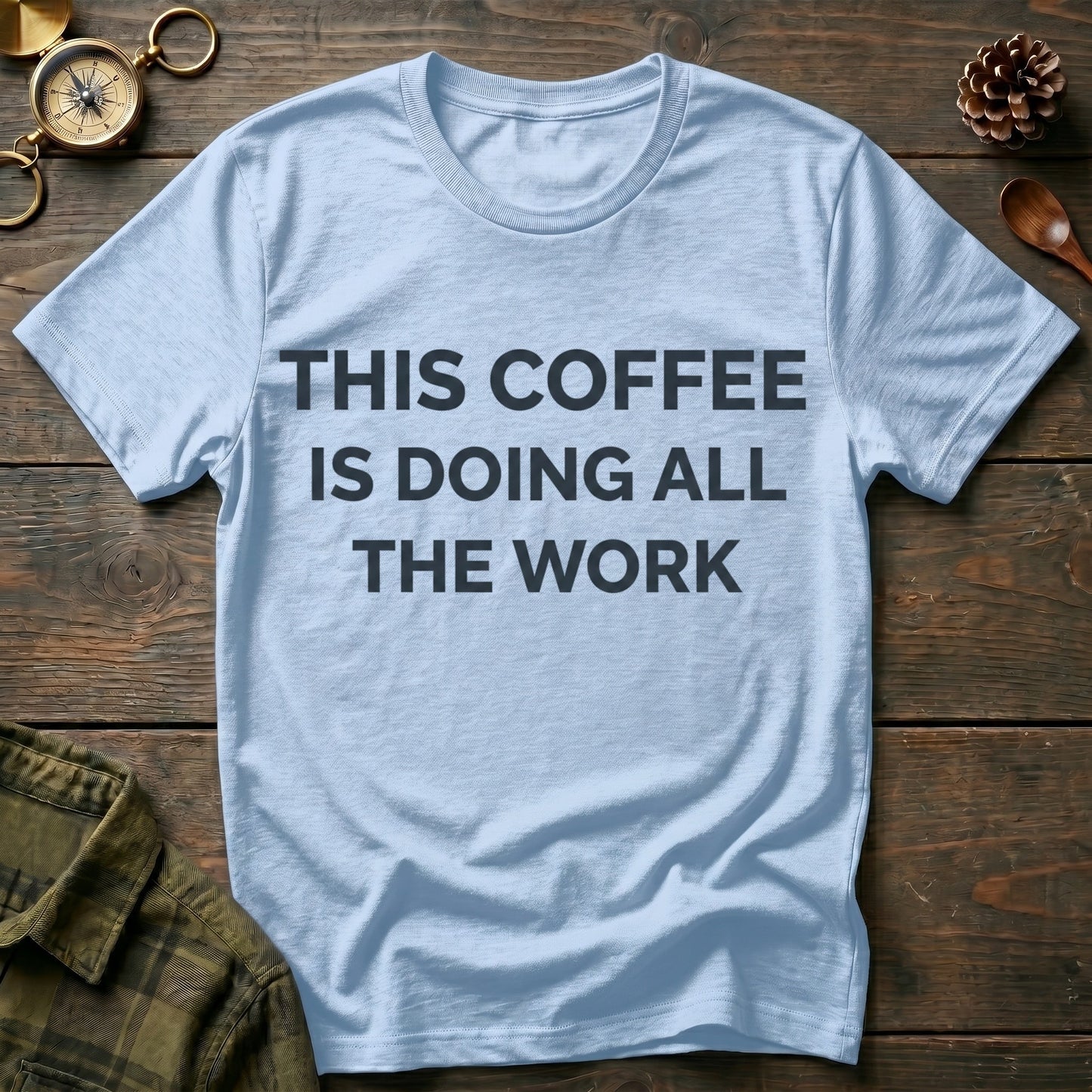 This Coffee Is Doing All The Work T‑Shirt