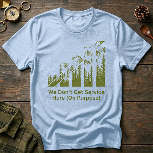 “We Don’t Get Service Here (On Purpose)” T-Shirt