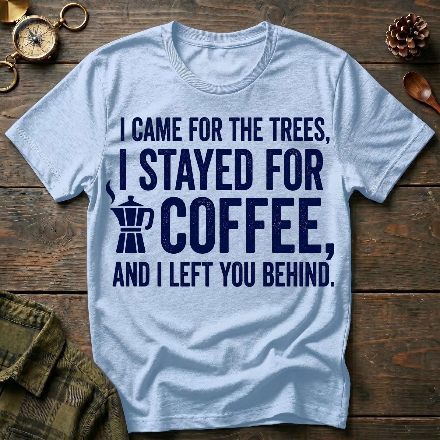 I Stayed for Coffee  T-Shirt