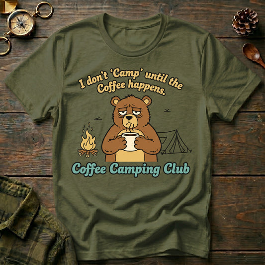 "I Don't 'Camp' Until the Coffee Happens" Bear Tee