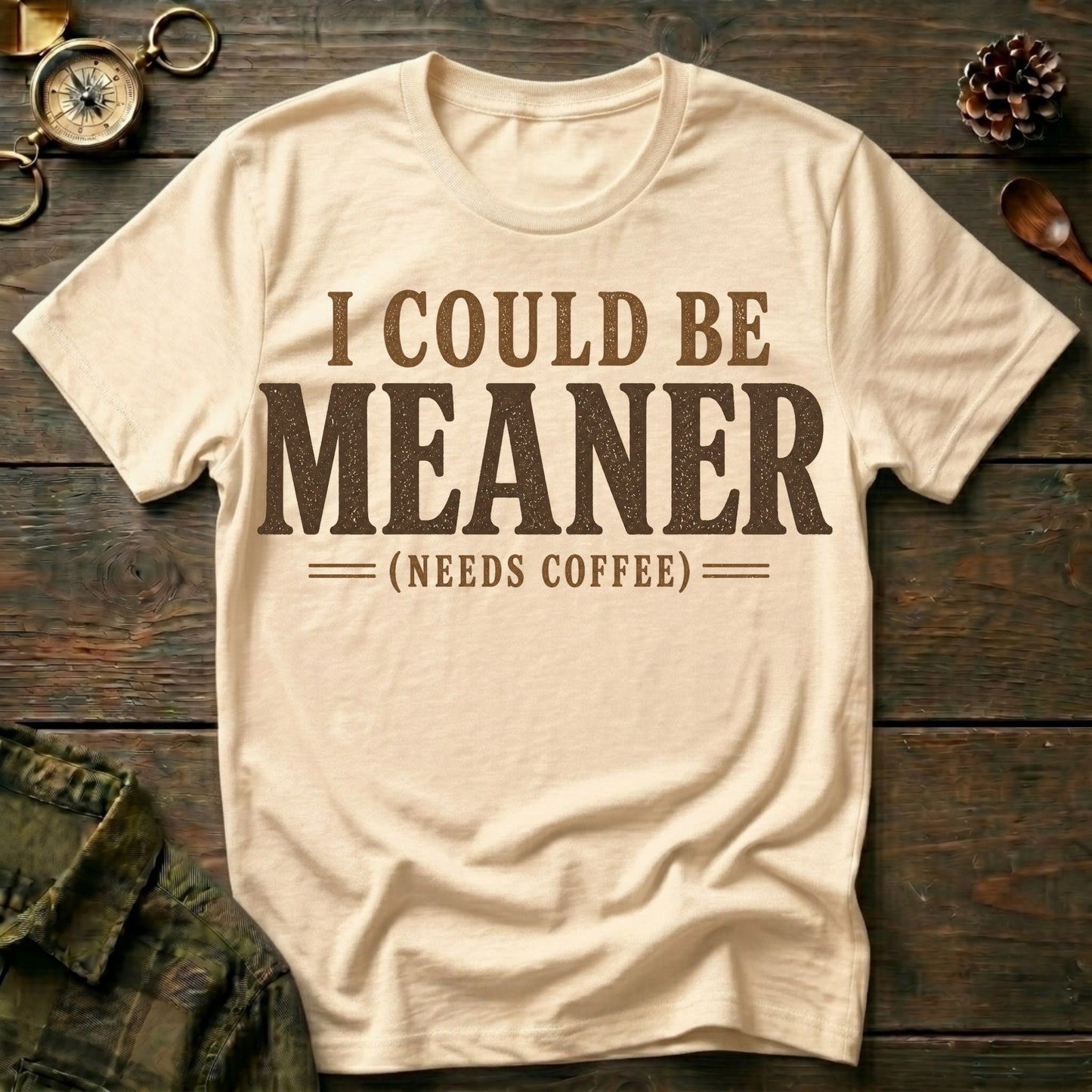 I Could Be Meaner (Needs Coffee) T-Shirt