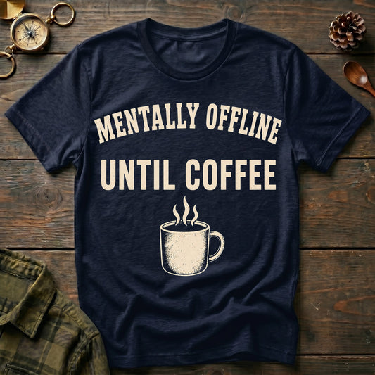 Mentally Offline Until Coffee T-Shirt