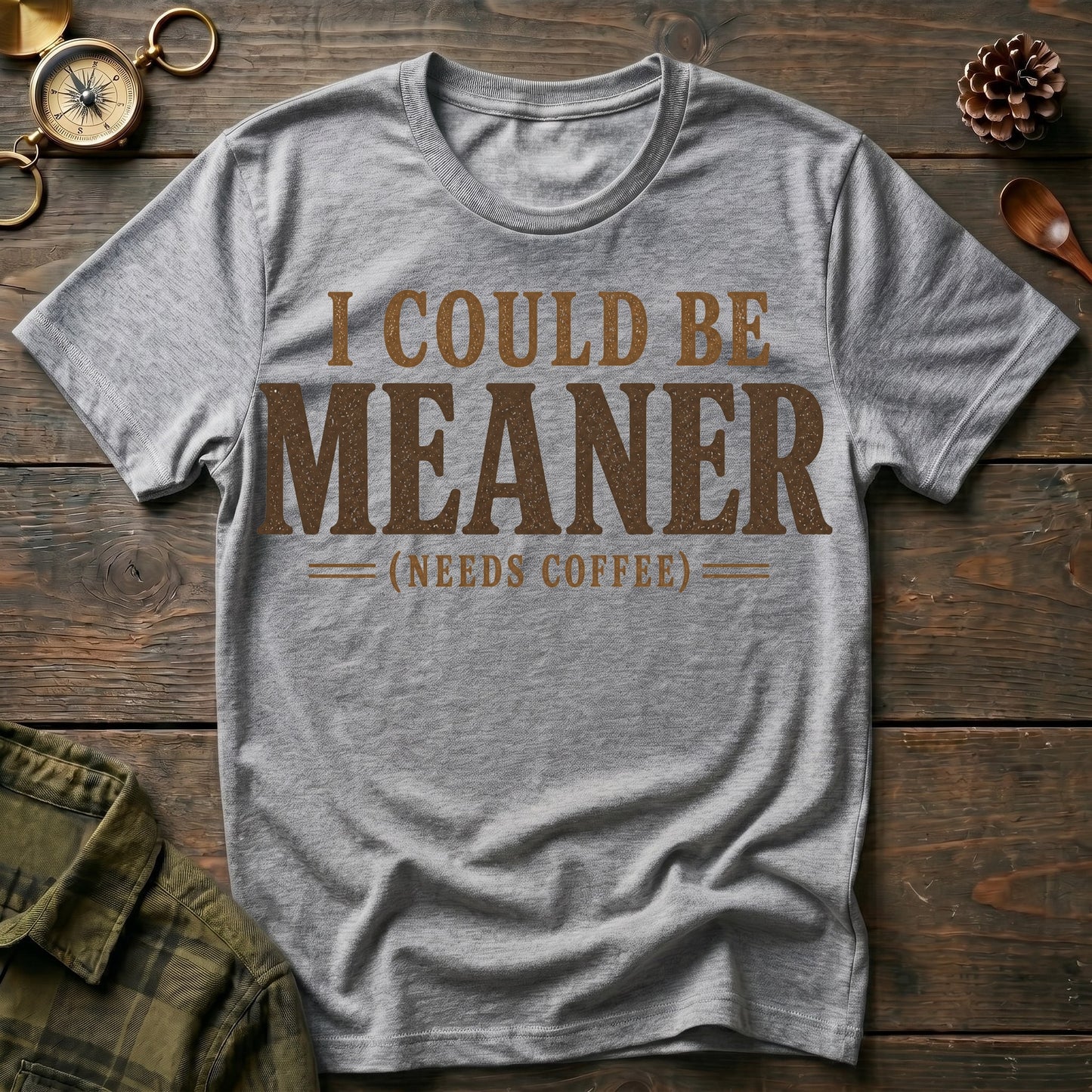 I Could Be Meaner (Needs Coffee) T-Shirt