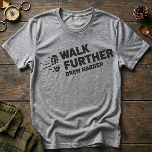Walk Further Brew Harder T-Shirt