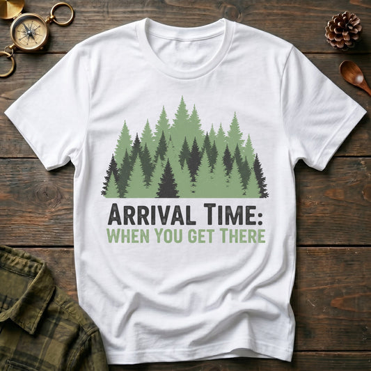 'Arrival Time: When You Get There' T-Shirt