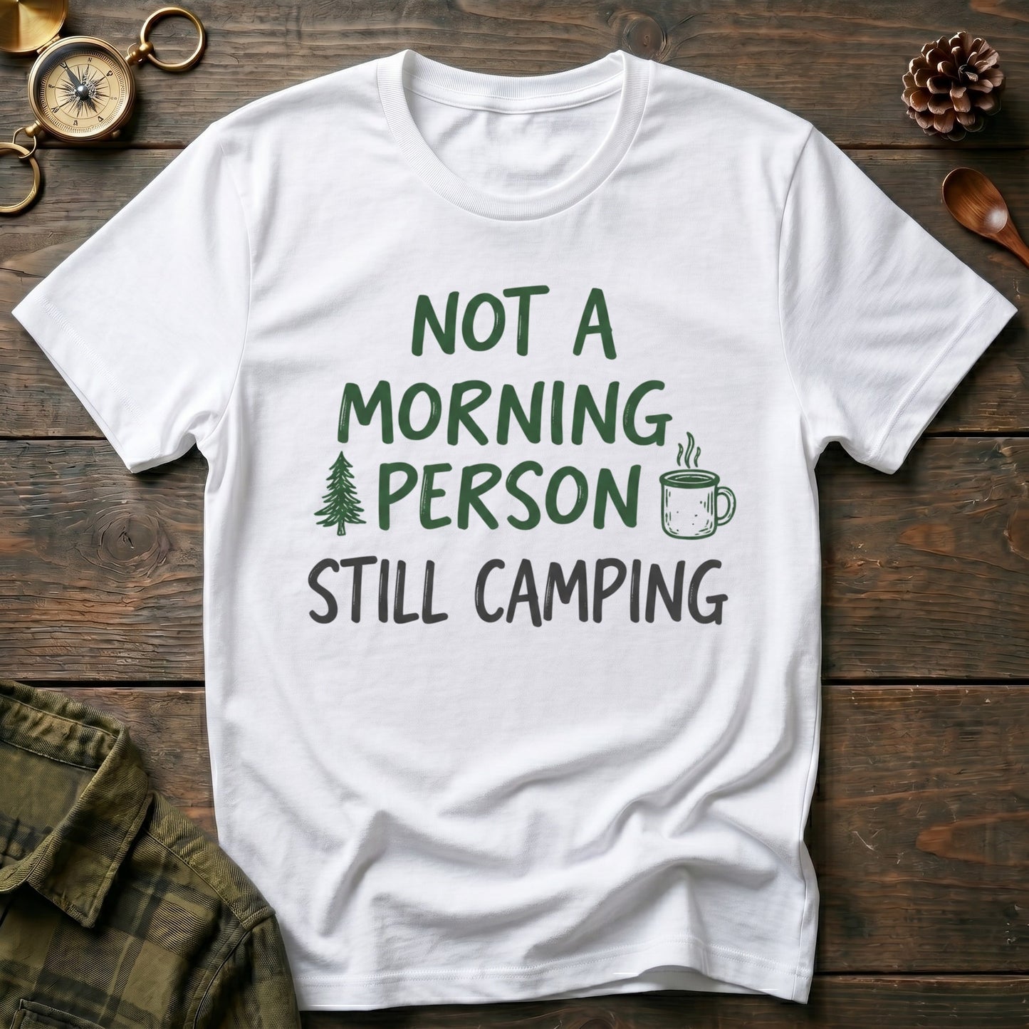 Not a Morning Person Still Camping T-Shirt