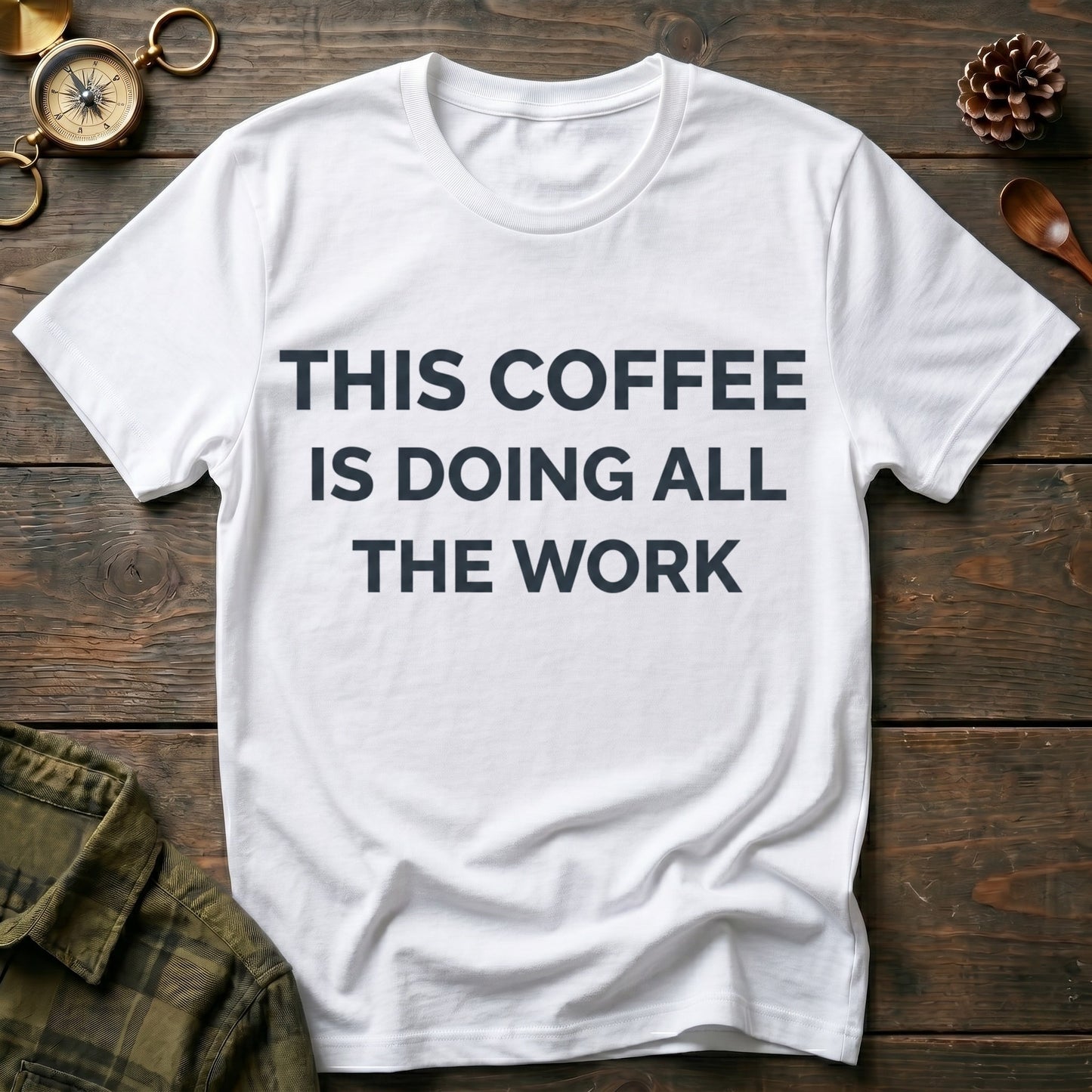 This Coffee Is Doing All The Work T‑Shirt